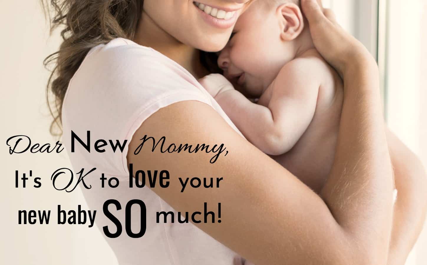 Dear New Mommy, It's OK To Love Your Baby SO Much!