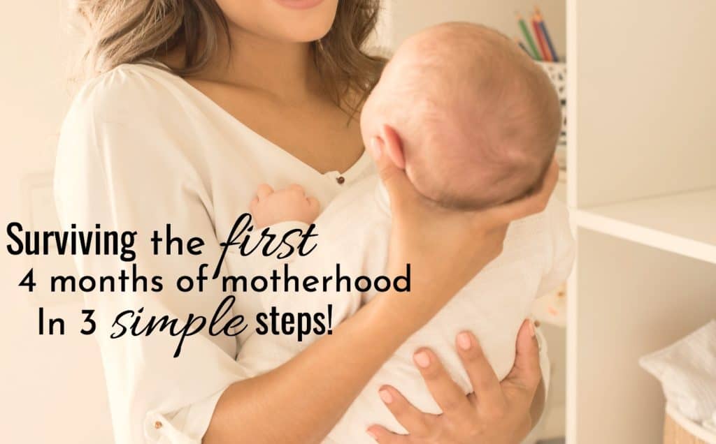 Surviving The First 4 Months of Motherhood in 3 Simple Steps.