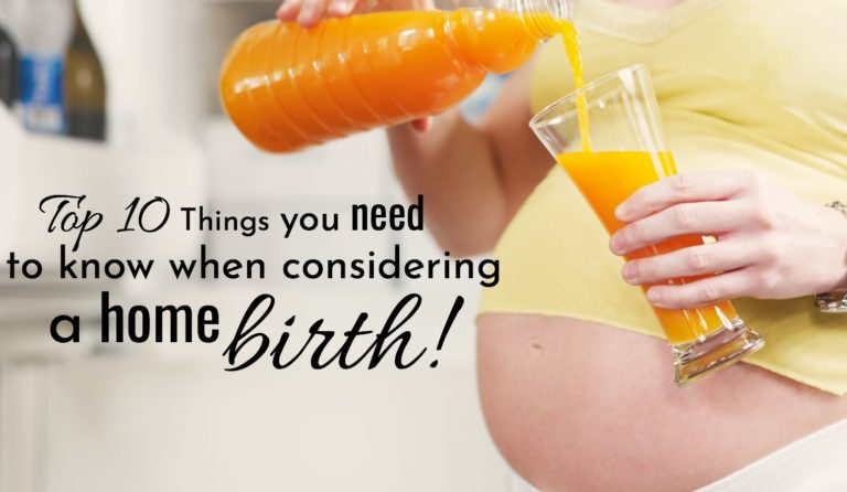 Top 10 Things To Know When Considering A Home Birth.