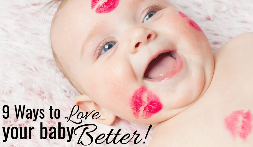 9 Ways To Love Your Baby Better!