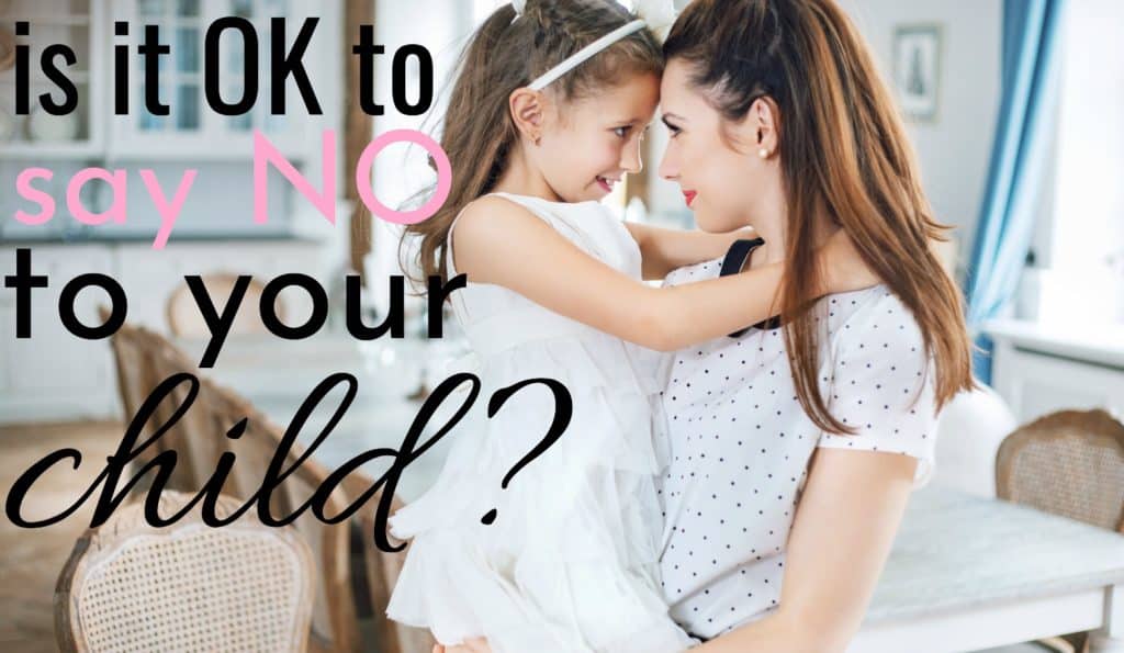 When Is It OK To Say No To Your Child?